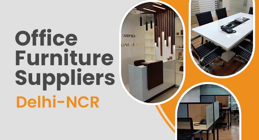 Office Furniture Suppliers in Delhi NCR: Where to Find High-Quality and Affordable Solutions