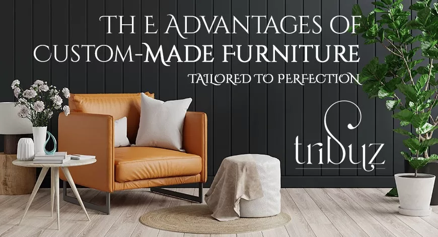 The Advantages Of Custom-Made Furniture: Tailored To Perfection