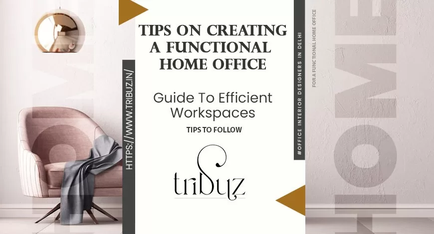 Tips On Creating A Functional Home Office Guide To Efficient Workspaces